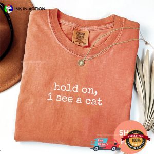 Hold On I See A Cat Funny Cat Lovers Comfort Colors Shirt 2 InkInAction.com