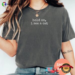Hold On I See A Cat Funny Cat Lovers Comfort Colors Shirt