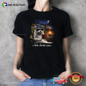 I Live Here Now Funny Camping Raccoon Meme Shirt