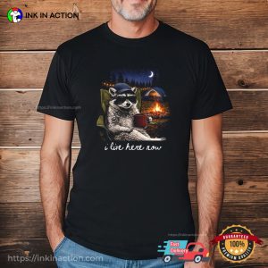 I Live Here Now Funny Camping Raccoon Meme Shirt