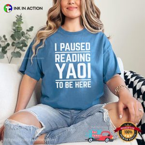 I Paused Reading Yaoi To Be Here Humor Comfort Colors Shirt
