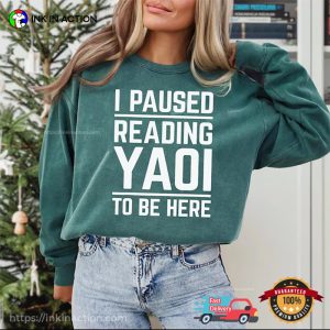 I Paused Reading Yaoi To Be Here Humor Comfort Colors Shirt