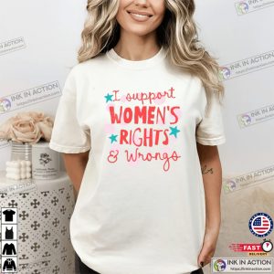 I Support Womens Rights and Wrongs Comfort Colors Shirt 3 InkInAction.com