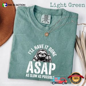 I’ll Have It Done ASAP Humor Lazy Sloth Comfort Colors Shirt