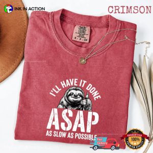 I’ll Have It Done ASAP Humor Lazy Sloth Comfort Colors Shirt 2 InkInAction.com