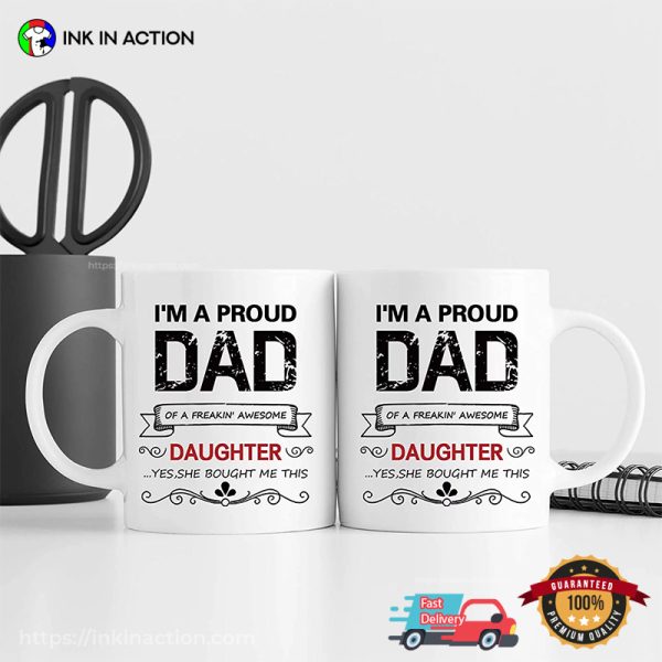Im A Proud Dad of A Freakin Mug Funny Gifts for Dad from Daughter 600x600