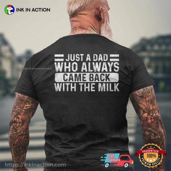 Just A Dad Who Always Came Back With The Milk Back T shirt 2 600x600
