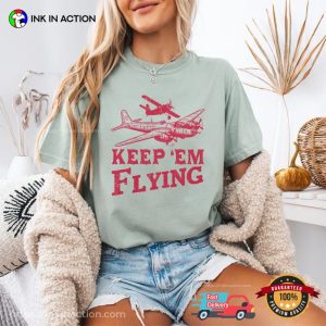 Keep Em Flying WWII Military Airplane Comfort Colors Shirt 3 InkInAction.com