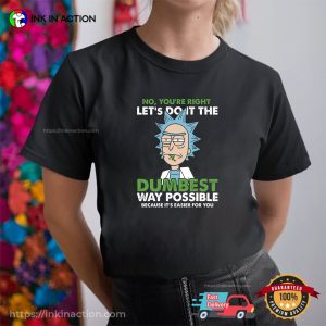 Let's Do It The Dumbest Way Possible Rick Sanchez Saying Shirt 1 InkInAction.com