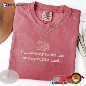 My Books Hot And My Coffee Iced bibliophile Comfort Colors Shirt 2 InkInAction.com