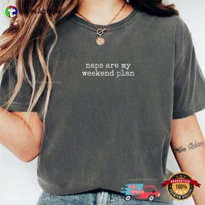 Naps Are My Weekend Plan, Lazy Vibes Comfort Colors Shirt Naps Are My Weekend Plan, Lazy Vibes Comfort Colors Shirt