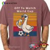 Off To Watch World Cup Funny Goose WC 26 Comfort Colors Tee
