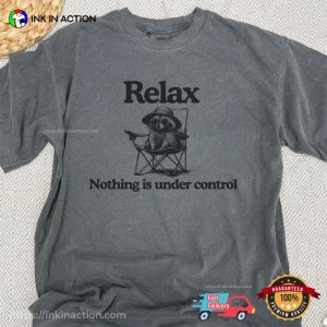 Relax Nothing Is Under Control, Chill Raccoon Meme Comfort Colors Shirt