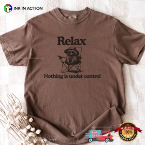 Relax Nothing Is Under Control, Chill Raccoon Meme Comfort Colors Shirt 2 InkInAction.com