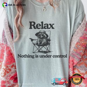 Relax Nothing Is Under Control, Chill Raccoon Meme Comfort Colors Shirt
