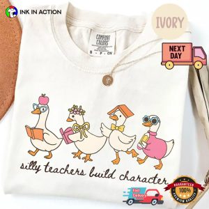 Silly Teachers Build Character, School First Day Goose Teacher Comfort Colors Shirt