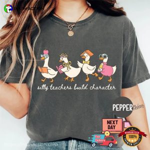 Silly Teachers Build Character, School First Day Goose Teacher Comfort Colors Shirt