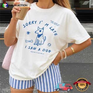 Sorry I'm Late I Saw A Dog Funny Dog Lover Gift Comfort Colors Shirt InkInAction.com