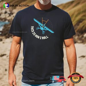 This Is How I Roll Funny Pilot Aviation T-shirt