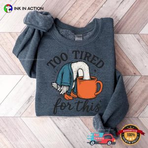 Too Tired For This Funny Tire Goose relaxation day Shirt 1 InkInAction.com