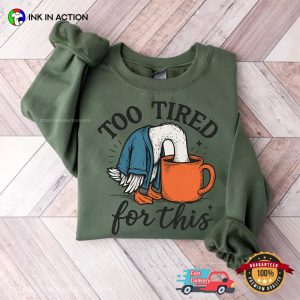 Too Tired For This Funny Tire Goose Relaxation Day Shirt