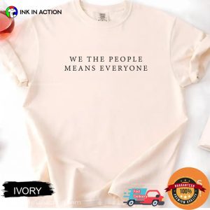 We The People Means Everyone, Social Justice Comfort Colors Shirt 1 InkInAction.com
