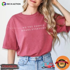 We The People Means Everyone, Social Justice Comfort Colors Shirt InkInAction.com