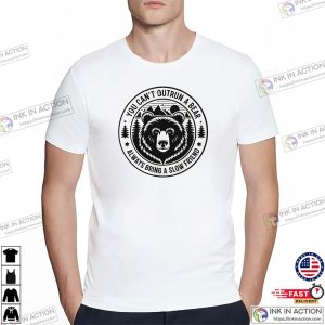 You Can’t Outrun A Bear Hilarious Outdoor Camping Shirt