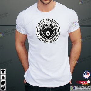 You Can't Outrun a Bear Hilarious Outdoor camping shirt 3 InkInAction.com
