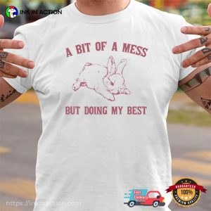 A Bit Of A Mess But Doing My Best Cute Fluffy bunny rabbit shirt 2 InkInAction.com