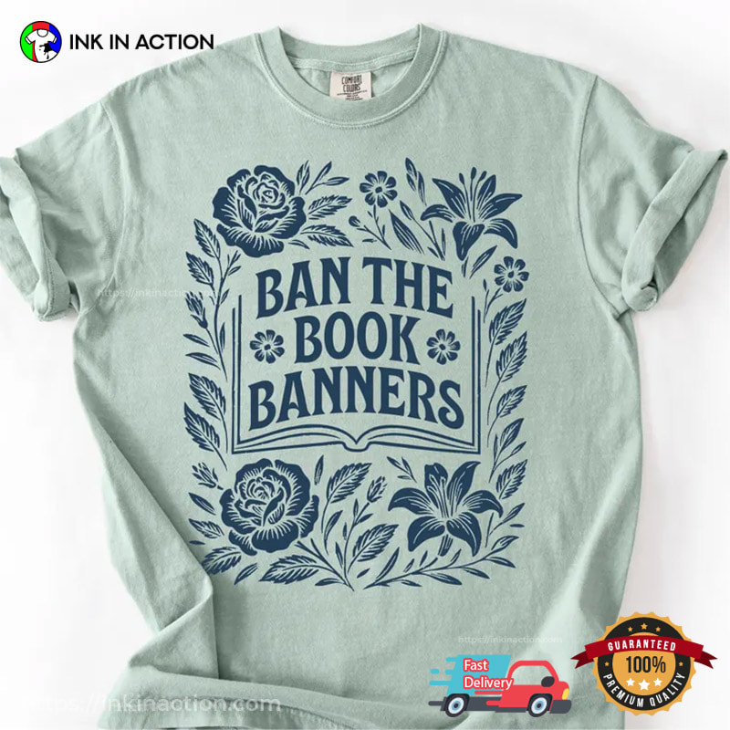 Ban The Book Banners, Floral And Book Comfort Colors Shirt Ban The Book Banners, Floral And Book Comfort Colors Shirt