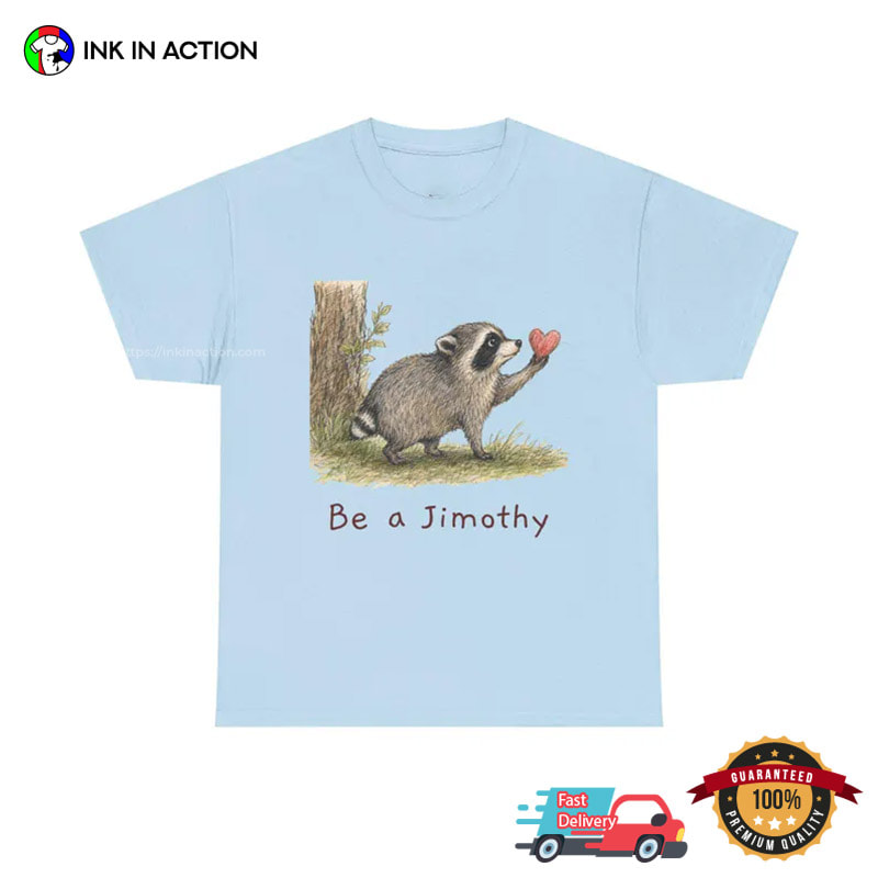 Be A Jimothy, Viral Seattle Jimothy Raccoon T-shirt Be A Jimothy, Viral Seattle Jimothy Raccoon T-shirt