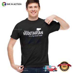 Being A Vegetarian, It's A Big Missed Steak Funny Anti Vegan Shirt 2 InkInAction.com