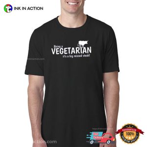 Being A Vegetarian, It’s A Big Missed Steak Funny Anti-Vegan Shirt