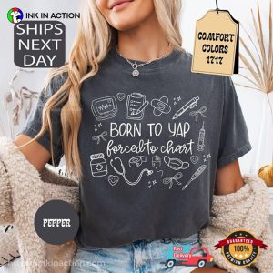 Born To Yap Forced To Chart Funny Nurse Practitioner Comfort Colors Shirt