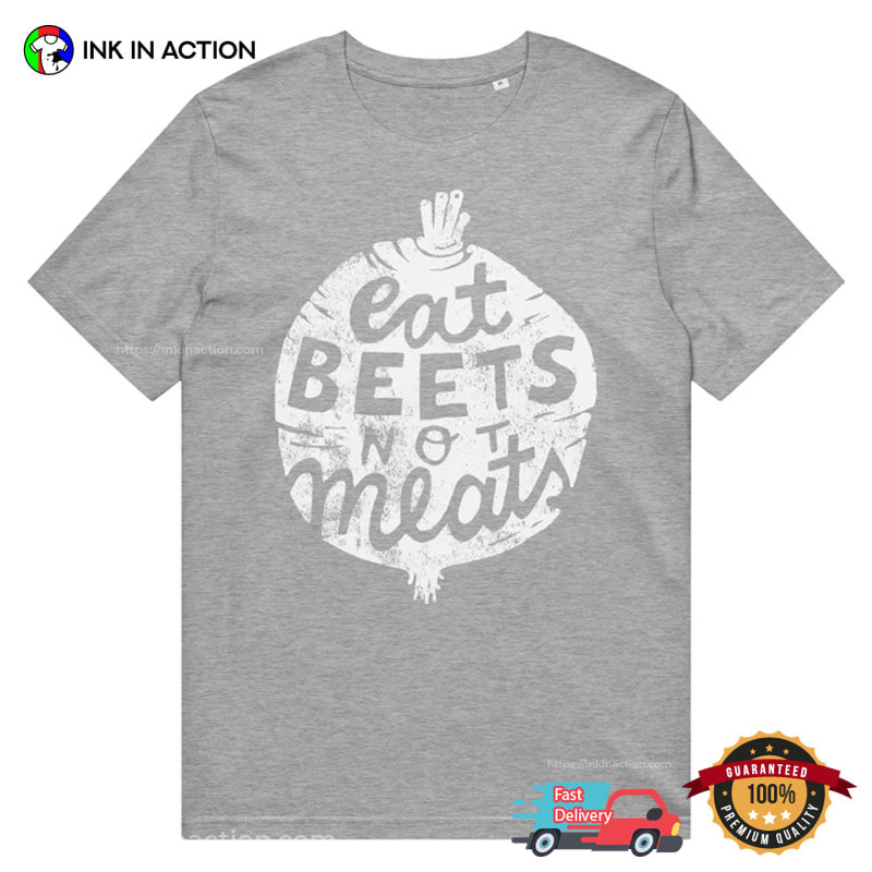 Eat Beets Not Meats Vegan T-shirt Eat Beets Not Meats Vegan T-shirt