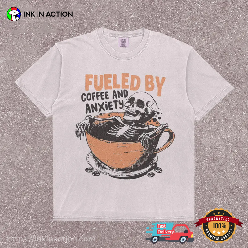 Fueled By Coffee And Anxiety Retro Skeleton Drinking Coffee Comfort Colors Shirt Fueled By Coffee And Anxiety Retro Skeleton Drinking Coffee Comfort Colors Shirt