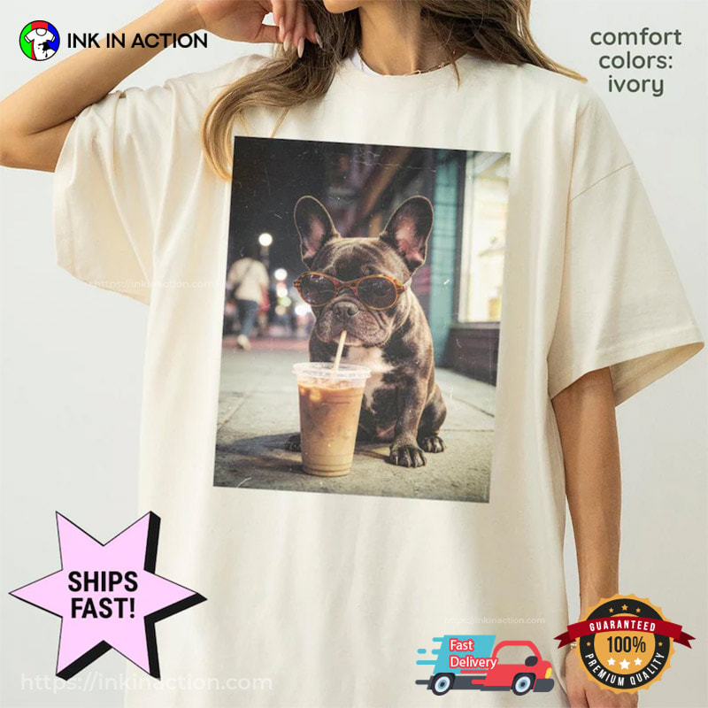 Funny French Bulldog Drinking Iced Coffee Comfort Colors Shirt Funny French Bulldog Drinking Iced Coffee Comfort Colors Shirt