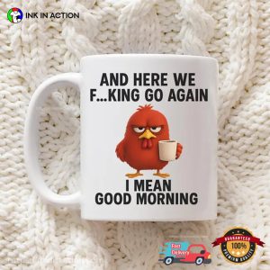 Here We Fucking Go Again Funny Good Morning Chicken Meme Mug
