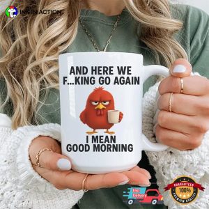 Here We Fucking Go Again Funny Good Morning Chicken Meme Mug 3 InkInAction.com