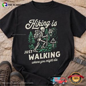 Hiking Is Just Walking Where You Might Die Funny Hiker Skeleton Shirt