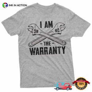 I Am The Warranty Funny Dad Pipe Fixer Humor Shirt