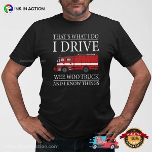 I Drive Wee Woo Truck Funny Firefighter Gifts Tee I Drive Wee Woo Truck Funny Firefighter Gifts Tee