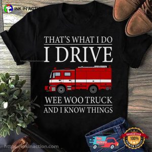 I Drive Wee Woo Truck Funny Firefighter Gifts Tee