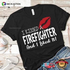 I Kissed A Firefighter And I Like It Funny Firefighter Girlfriend Tee 2 InkInAction.com