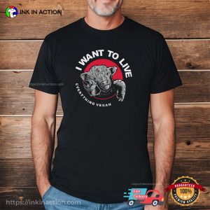 I Want To Live, Everything Vegan Unisex Shirt