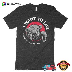 I Want To Live, Everything Vegan Unisex Shirt