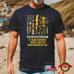 I’m An Electrician, Shut The Main Breaker Off Funny Electrician T-shirt