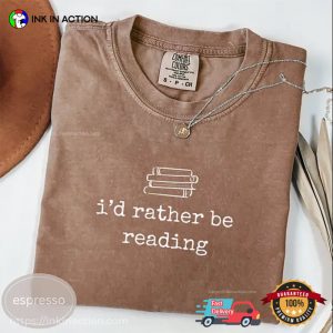 I’d Rather Be Reading Funny Read A Book Day Comfort Colors Shirt