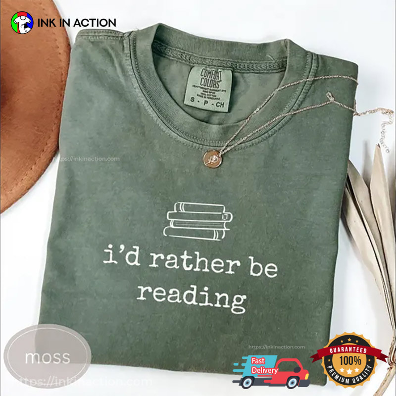 I'd Rather Be Reading Funny Read A Book Day Comfort Colors Shirt I'd Rather Be Reading Funny Read A Book Day Comfort Colors Shirt